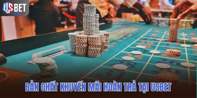 Bản chất khuyến mãi hoàn trả tại Usbet
