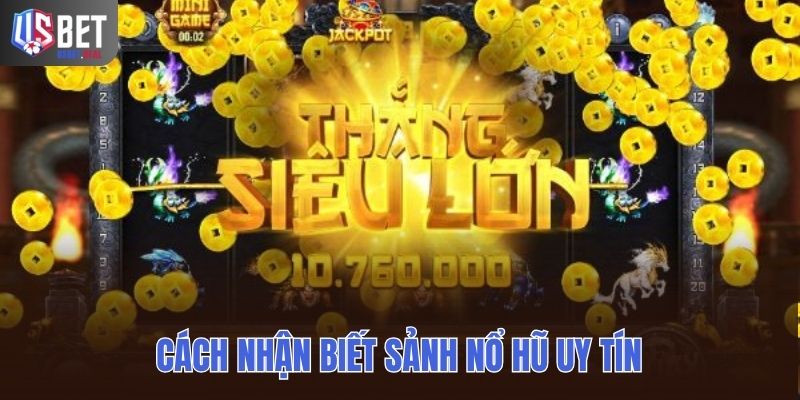 Cách nhận biết sảnh nổ hũ uy tín cho người mới bắt đầu