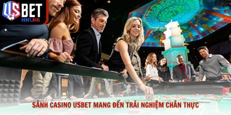 Sảnh casino Usbet mang đến trải nghiệm chân thực