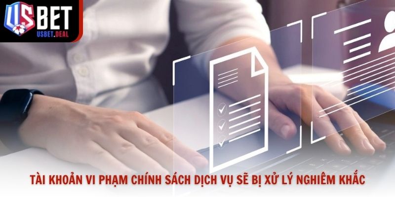 Tài khoản vi phạm chính sách dịch vụ sẽ bị xử lý nghiêm khắc