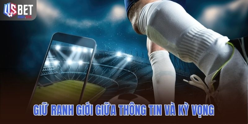 Giữ ranh giới giữa thông tin và kỳ vọng cá nhân