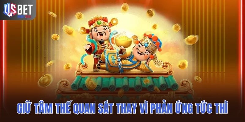 Giữ tâm thế quan sát thay vì phản ứng tức thì