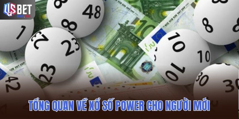 Góc nhìn tổng quan về xổ số Power cho người mới