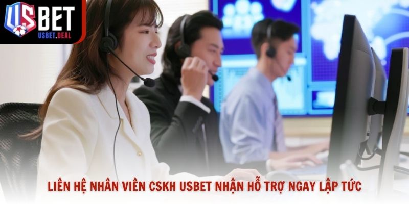 Liên hệ nhân viên CSKH Usbet nhận hỗ trợ ngay lập tức