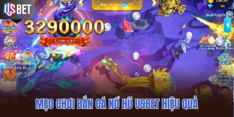Mẹo chơi Bắn cá nổ hũ Usbet hiệu quả cho người mới bắt đầu