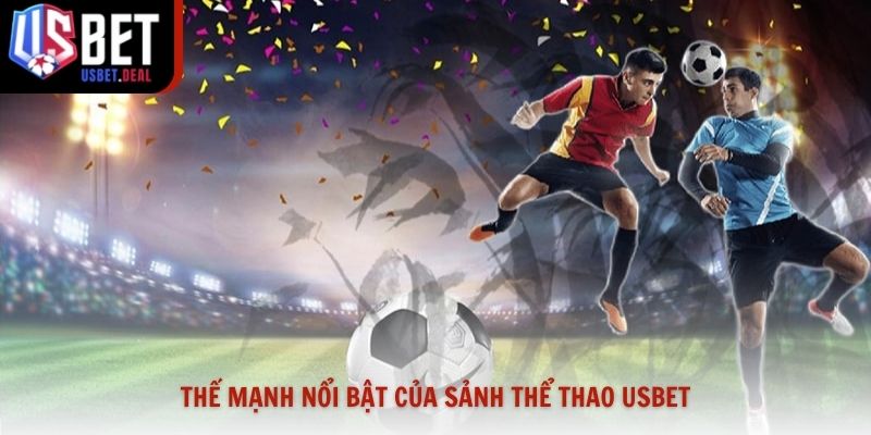 Thế mạnh nổi bật của sảnh thể thao Usbet